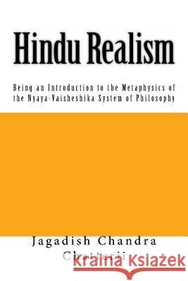 Hindu Realism: Being an Introduction to the Metaphysics of the Nyaya-Vaisheshika System of Philosophy Jagadish Chandra Chatterji 9781467900454 Createspace