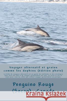 Voyager alternatif et gratos comme les dauphins: un guide des méthodes et des stratégies pour faire du stop et de voyager gratuitement par mer, en avi Tarhouni, Lassed (C) Nomad Photo 9781467900546 Createspace