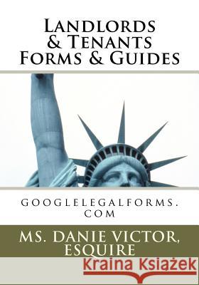 Landlords & Tenants Forms & Guides: googlelegalforms.com Victor, Esquire MS Danie 9781467901048 Createspace