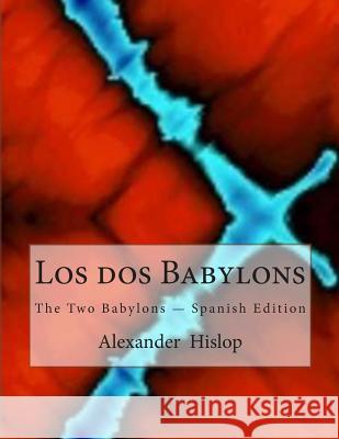 Los dos Babylons: The Two Babylons - Spanish Edition Hislop, Alexander 9781467902212 Createspace
