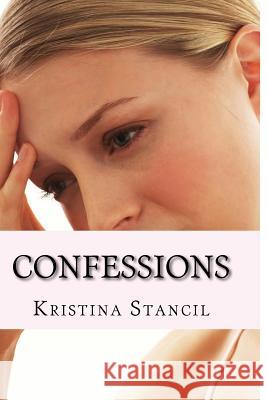 Confessions Kristina Stancil Kristina Stancil 9781467902519 Createspace