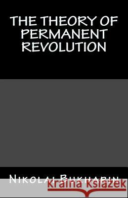 The Theory of Permanent Revolution Nikolai Bukharin 9781467902717 Createspace