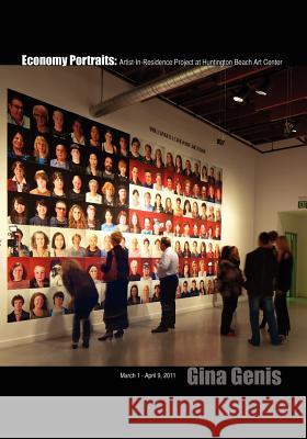 Economy Portraits: Artist-In-Residence Project at Huntington Beach Art Center Gina Genis 9781467902892 Createspace