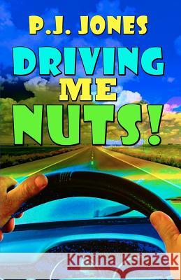 Driving Me Nuts! Pj Jones 9781467905237 Createspace