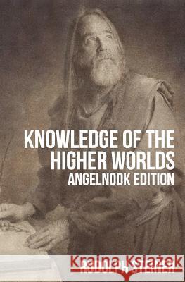 Knowledge of The Higher Worlds (and It's Attainment) Steiner, Rudolph 9781467905688 Createspace