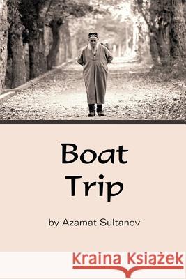 Boat Trip MR Azamat Sultanov 9781467907774 Createspace