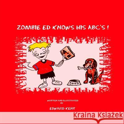 Zombie Ed Knows His ABC's! Edward Kent 9781467908481