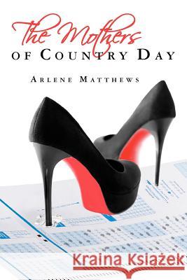 The Mothers of Country Day Arlene Matthews 9781467909075