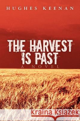 The Harvest Is Past Hughes Keenan 9781467909129