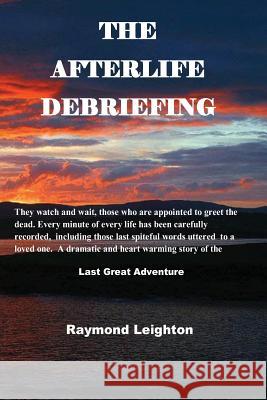 The Afterlife Debriefing MR Raymond Leighton 9781467909433