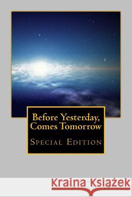 Before Yesterday, Comes Tomorrow - Special Edition Jr. MR John a. Messmer 9781467909686 Createspace