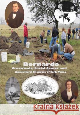 Bernardo: Crossroads, Social Center and Agricultural Showcase of Early Texas James V. Woodrick 9781467909693 Createspace