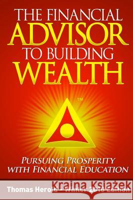 The Financial Advisor to Building Wealth - Winter 2010 Edition: Pursuing Prosperity with Financial Education Thomas Herold 9781467910286 Createspace