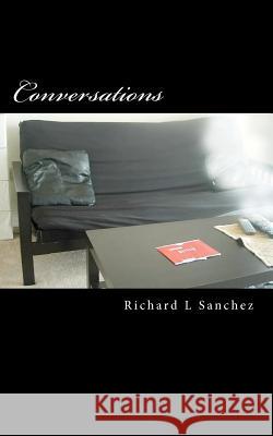 Conversations MR Richard L. Sanchez 9781467910774 Createspace