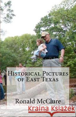 Historical Pictures of East Texas Ronald McClure 9781467912068 Createspace