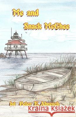 Me and Snack McGhee: The adventures of Chance Dugan Abresch, Peter E. 9781467912204 Createspace