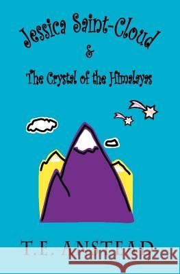 Jessica Saint-Cloud & The Crystal of the Himalayas Anstead, T. E. 9781467915632