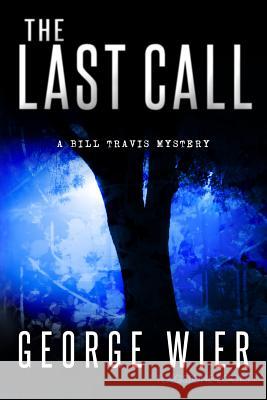 The Last Call: A Bill Travis Mystery George Wier 9781467917100 Createspace