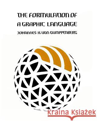 The Formulation of a Graphic Language Johannes H. Vo 9781467918909 Createspace