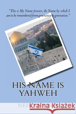 His Name is Yahweh Snyder Ph. D., Neil 9781467919098 Createspace