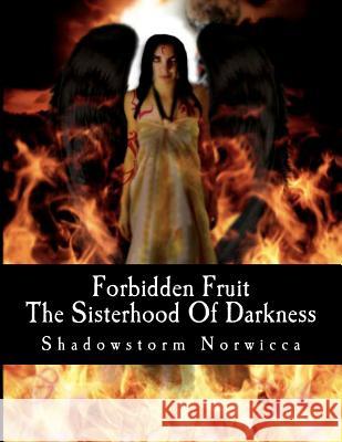 Forbidden Fruit: The Sisterhood of Darkness Novel Series Shadowstorm Norwicca Phoneix Heart Charles Snavely 9781467919524 Createspace