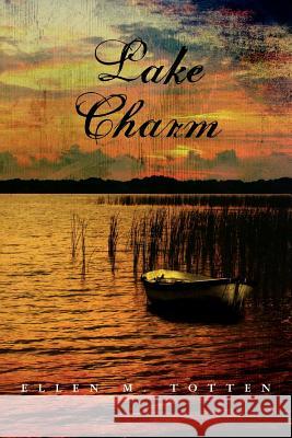 Lake Charm Ellen M. Totten 9781467919654