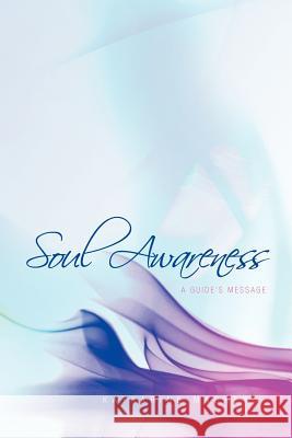 Soul Awareness: A Guide's Message Katharine Mackey 9781467920575