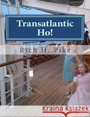 Transatlantic Ho!: The Junior's Series Goes Transatlantic Rich H. Pike Lilyanna Rosebel 9781467920704 Createspace