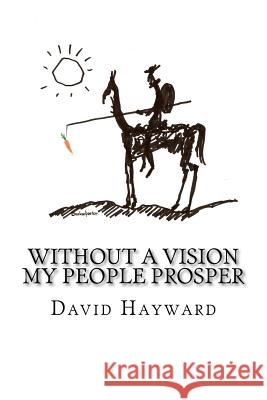 Without a Vision My People Prosper David Hayward 9781467920797