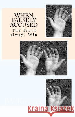 When Falsely Accused: Little Lies That carry no truth...and time Kincade Jr, Jw 9781467921244 Createspace