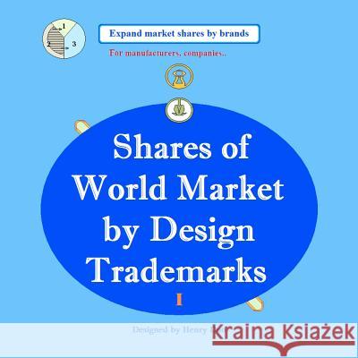 Shares of World Market by Design Trademarks (I): Expand Market Shares by Brands Henry Duo 9781467921718 Createspace