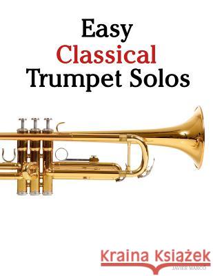 Easy Classical Trumpet Solos: Featuring Music of Bach, Brahms, Pachelbel, Handel and Other Composers Jeffrey M. Stonecash Javier Marco 9781467922876 Cambridge University Press
