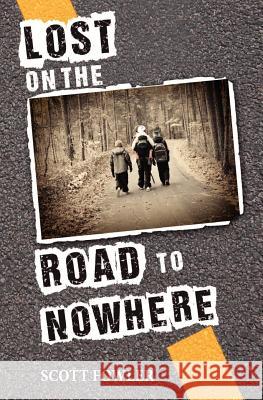 Lost on the Road to Nowhere Scott Fowler 9781467923002 Createspace