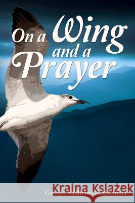On a Wing and a Prayer Carolyn Matthews Maddamma 9781467923170