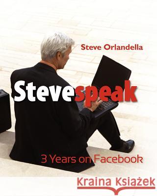 Stevespeak: 3 Years on Facebook Steve Orlandella 9781467923484