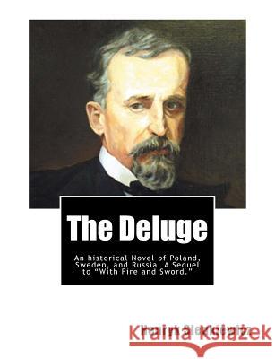 The Deluge: An historical Novel of Poland, Sweden, and Russia. A Sequel to 