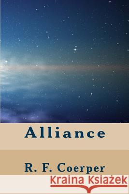 Alliance: Book 1 in the time-space series Coerper, R. F. 9781467923903 Createspace