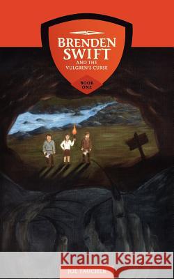 Brenden Swift and the Vulgren's Curse: Book 1 Joe Taucher 9781467925013