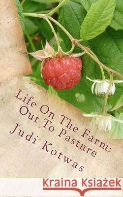 Life On The Farm: Out To Pasture Kotwas, Judi 9781467925327