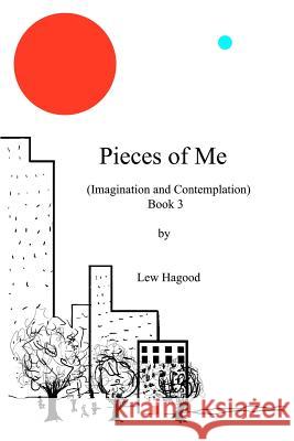 Pieces of Me (Imagination and Contemplation) Lew Hagood 9781467925648 Createspace