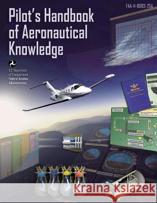 Pilot's Handbook of Aeronautical Knowledge Federal Aviation Administration 9781467926072 Createspace