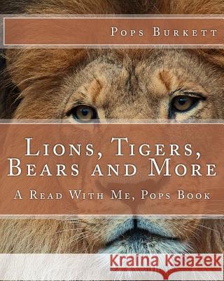 Lions, Tigers, Bears and More: A Read With Me, Pops Book Burkett, Pops 9781467926805 Createspace