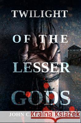 Twilight of the Lesser Gods John Calvin Hughes 9781467927109