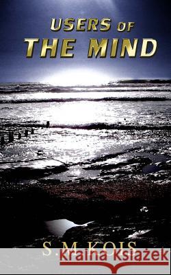 Users of the Mind S. M. Kois 9781467927147 Createspace