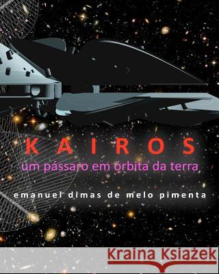 Kairos: um pássaro em órbita da terra Pimenta, Emanuel Dimas De Melo 9781467927512 Createspace