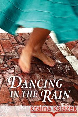 Dancing in the Rain Kathryn Woodhill 9781467927666 Createspace