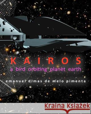 Kairos: a bird orbiting planet earth Pimenta, Emanuel Dimas De Melo 9781467927734 Createspace