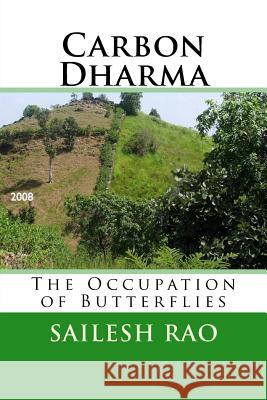 Carbon Dharma: The Occupation of Butterflies Sailesh Rao Niharika Desiraju Brian D. McLaren 9781467928458 Createspace