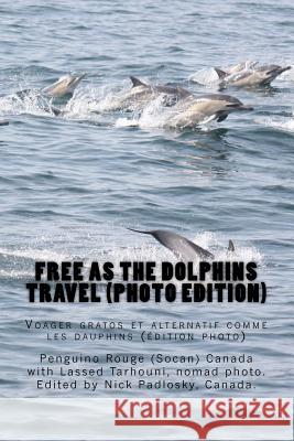 Free as the dolphins travel (photo edition): Voyager gratos et alternatif comme les dauphins (édition photo) Tarhouni, Lassed Nomad Photo 9781467929769 Createspace