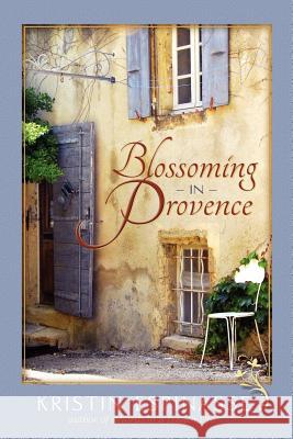 Blossoming in Provence Kristin Espinasse Kristin Espinasse 9781467929790 Createspace